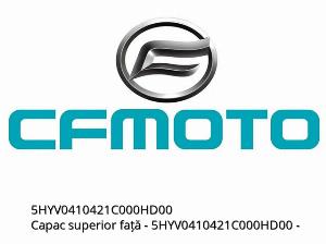 Capac superior față - 5HYV0410421C000HD00 - CFMOTO