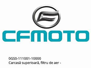 OBERGEHÄUSE, LUFTFILTER - 0GS0-111001-10000 - CFMOTO